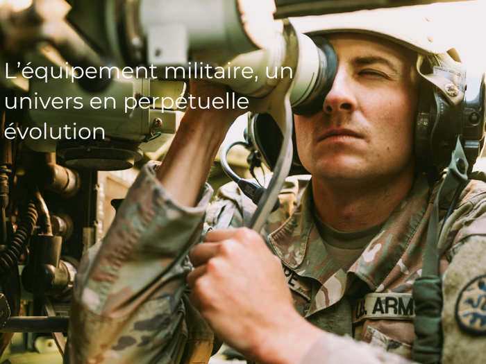 L’équipement militaire, un univers en perpétuelle évolution